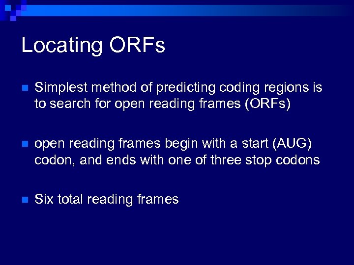 Locating ORFs n Simplest method of predicting coding regions is to search for open