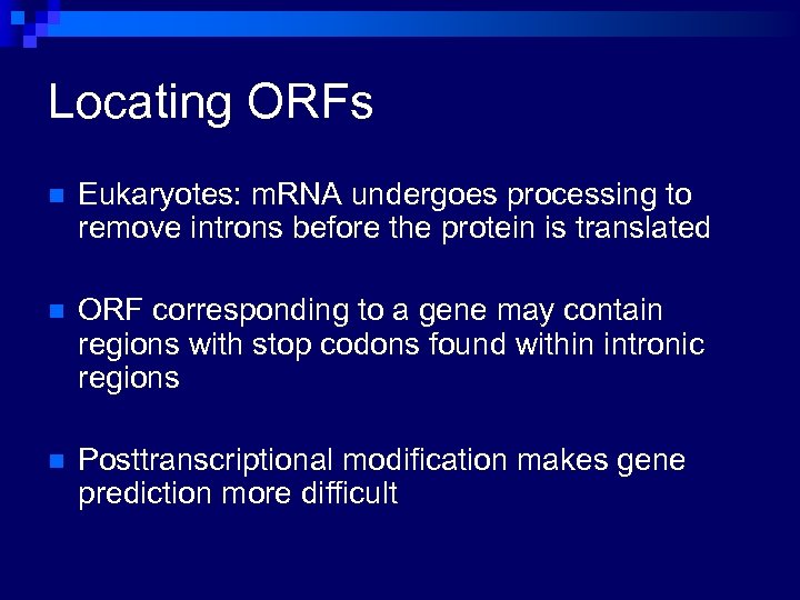Locating ORFs n Eukaryotes: m. RNA undergoes processing to remove introns before the protein