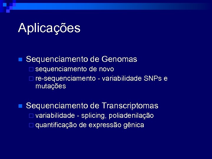 Aplicações n Sequenciamento de Genomas ¨ sequenciamento de novo ¨ re-sequenciamento - variabilidade SNPs