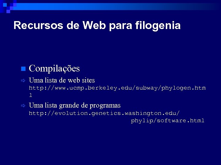 Recursos de Web para filogenia n Compilações ð Uma lista de web sites http: