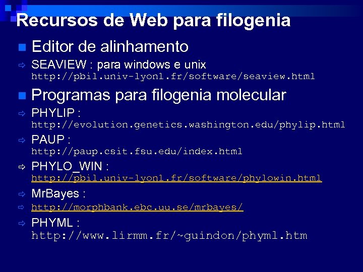 Recursos de Web para filogenia n Editor de alinhamento ð SEAVIEW : para windows
