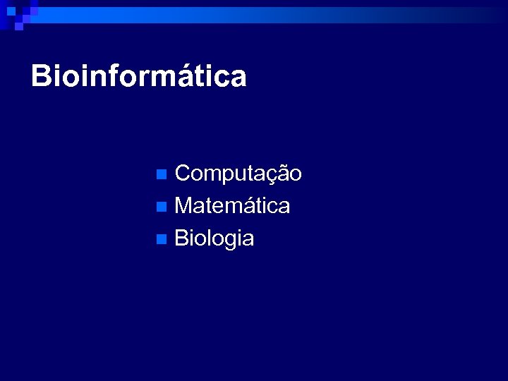 Bioinformática Computação n Matemática n Biologia n 
