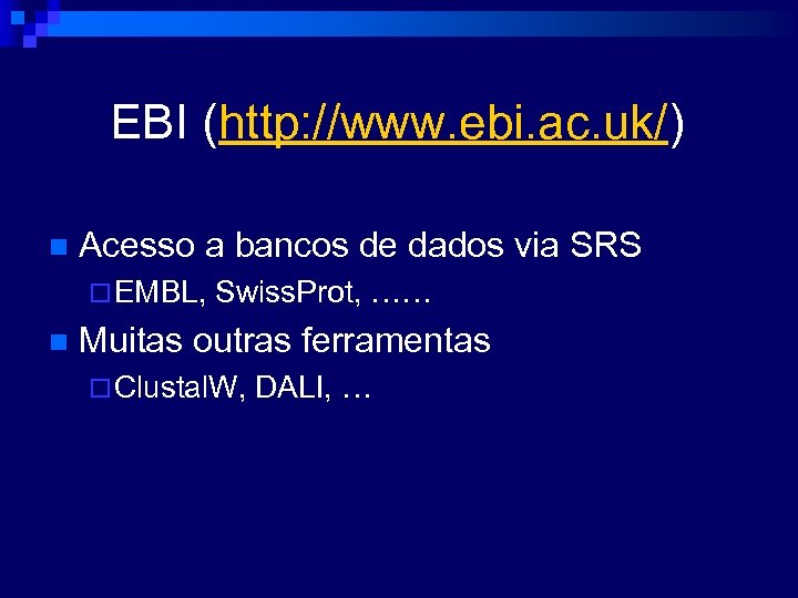 EBI (http: //www. ebi. ac. uk/) n Acesso a bancos de dados via SRS