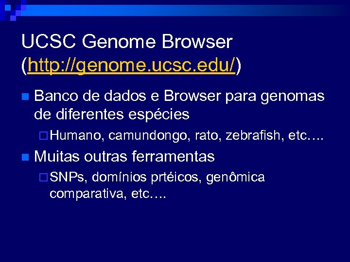 UCSC Genome Browser (http: //genome. ucsc. edu/) n Banco de dados e Browser para