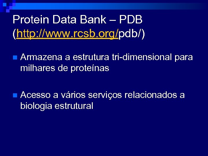 Protein Data Bank – PDB (http: //www. rcsb. org/pdb/) n Armazena a estrutura tri-dimensional