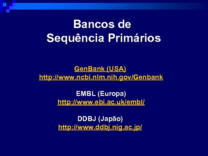 Bancos de Sequência Primários Gen. Bank (USA) http: //www. ncbi. nlm. nih. gov/Genbank EMBL
