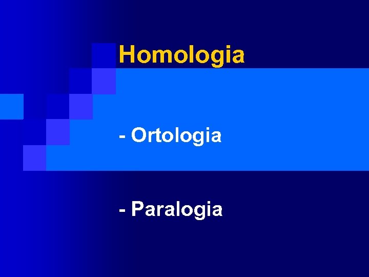 Homologia - Ortologia - Paralogia 
