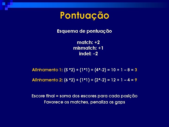 Pontuação Esquema de pontuação match: +2 mismatch: +1 indel: – 2 Alinhamento 1: (5