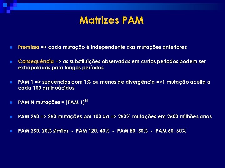 Matrizes PAM n Premissa => cada mutação é independente das mutações anteriores n Consequência
