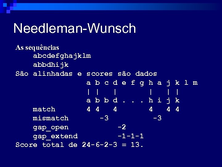 Needleman-Wunsch As sequências abcdefghajklm abbdhijk São alinhadas e scores são dados a b c