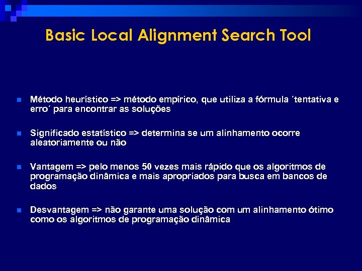 Basic Local Alignment Search Tool n Método heurístico => método empírico, que utiliza a