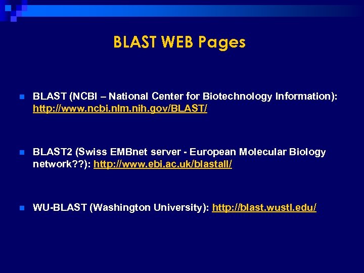 BLAST WEB Pages n BLAST (NCBI – National Center for Biotechnology Information): http: //www.