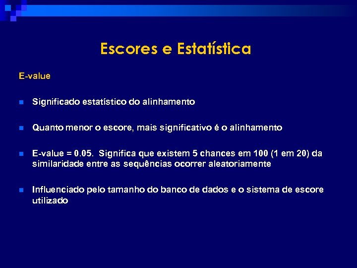 Escores e Estatística E-value n Significado estatístico do alinhamento n Quanto menor o escore,