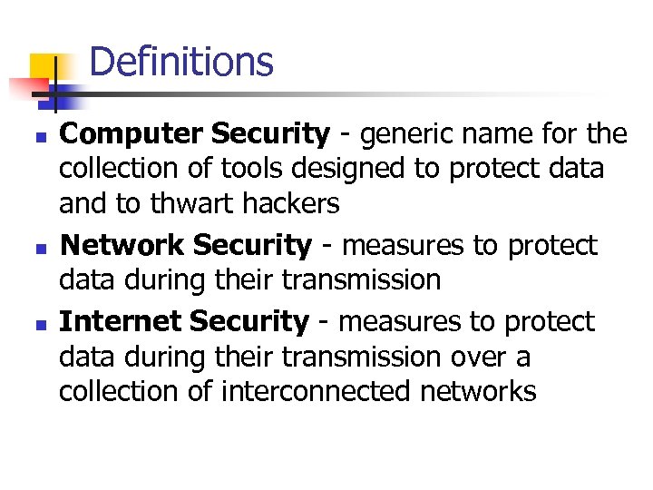 Definitions n n n Computer Security - generic name for the collection of tools