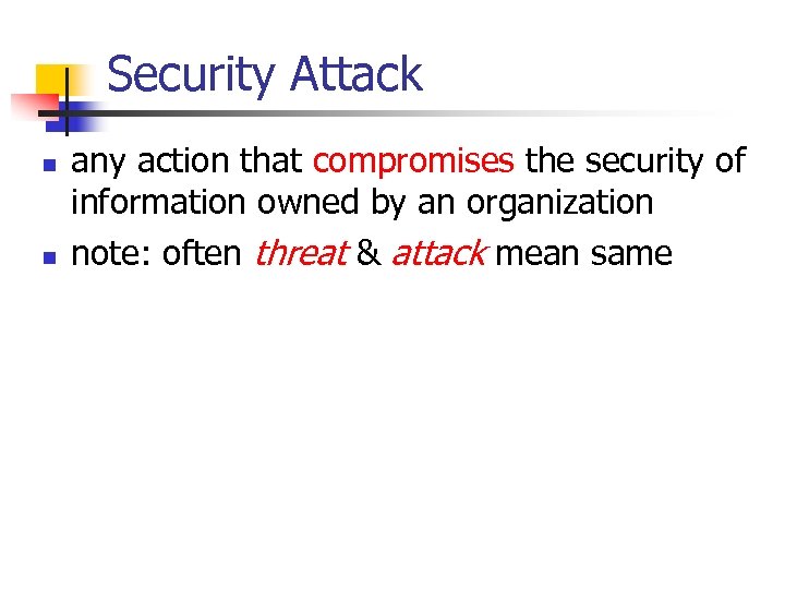 Security Attack n n any action that compromises the security of information owned by