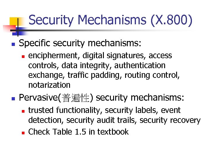Security Mechanisms (X. 800) n Specific security mechanisms: n n encipherment, digital signatures, access
