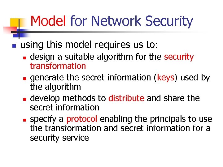 Model for Network Security n using this model requires us to: n n design