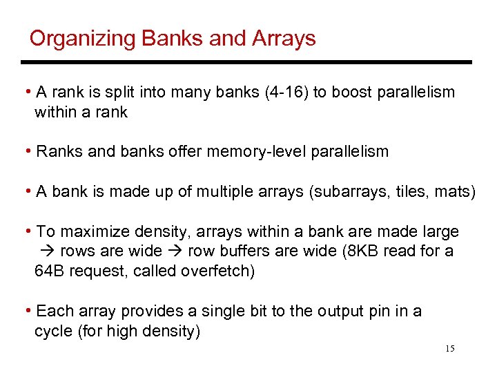 Organizing Banks and Arrays • A rank is split into many banks (4 -16)