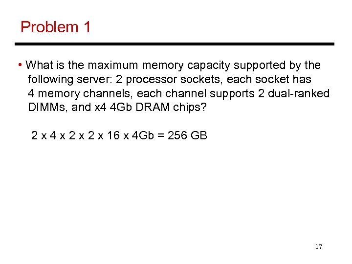 Problem 1 • What is the maximum memory capacity supported by the following server:
