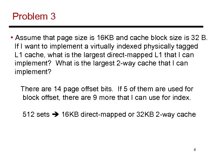 Problem 3 • Assume that page size is 16 KB and cache block size