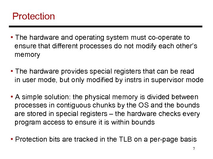 Protection • The hardware and operating system must co-operate to ensure that different processes