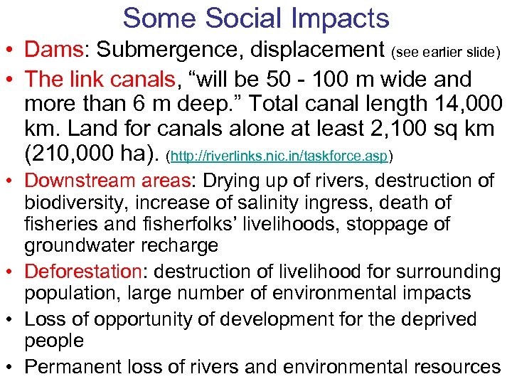 Some Social Impacts • Dams: Submergence, displacement (see earlier slide) • The link canals,