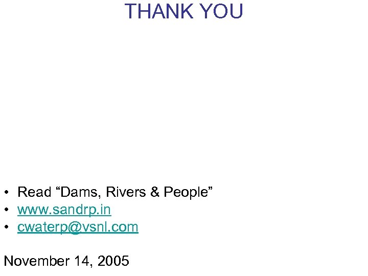THANK YOU • Read “Dams, Rivers & People” • www. sandrp. in • cwaterp@vsnl.