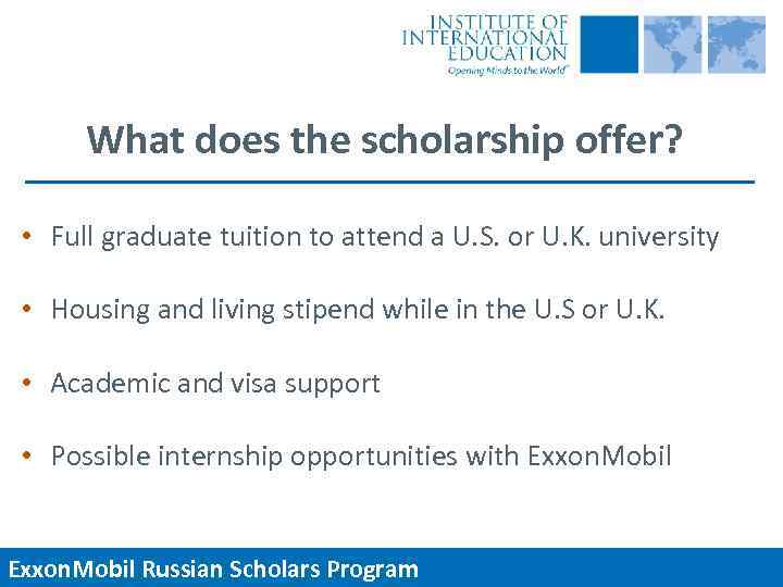 What does the scholarship offer? • Full graduate tuition to attend a U. S.