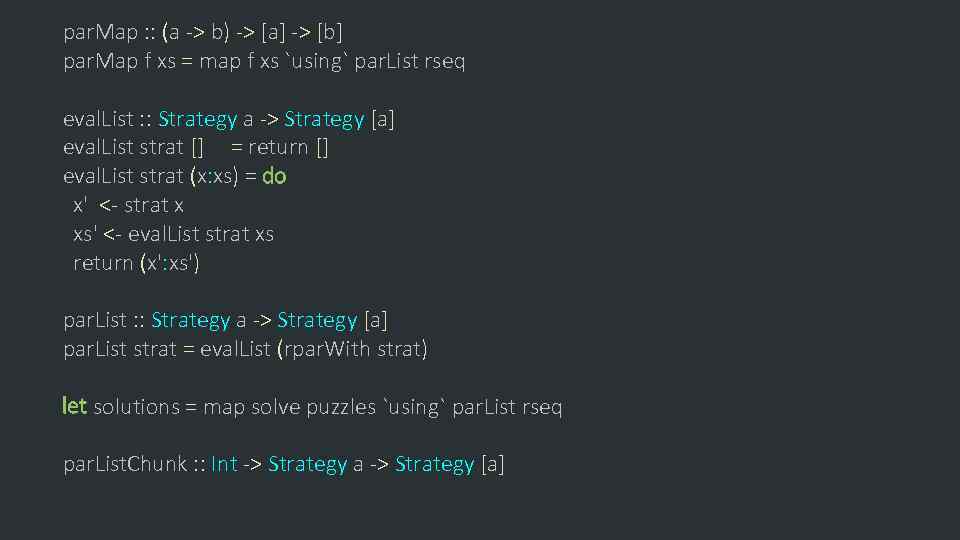 par. Map : : (a -> b) -> [a] -> [b] par. Map f