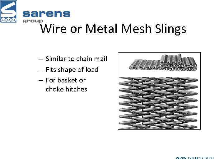 Wire or Metal Mesh Slings – Similar to chain mail – Fits shape of