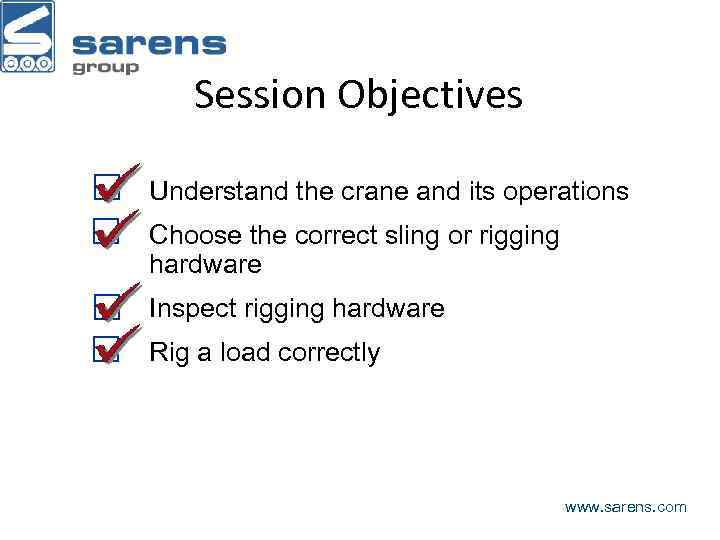 Session Objectives Understand the crane and its operations Choose the correct sling or rigging