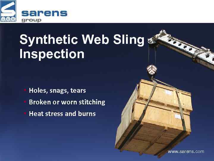 Synthetic Web Sling Inspection • Holes, snags, tears • Broken or worn stitching •