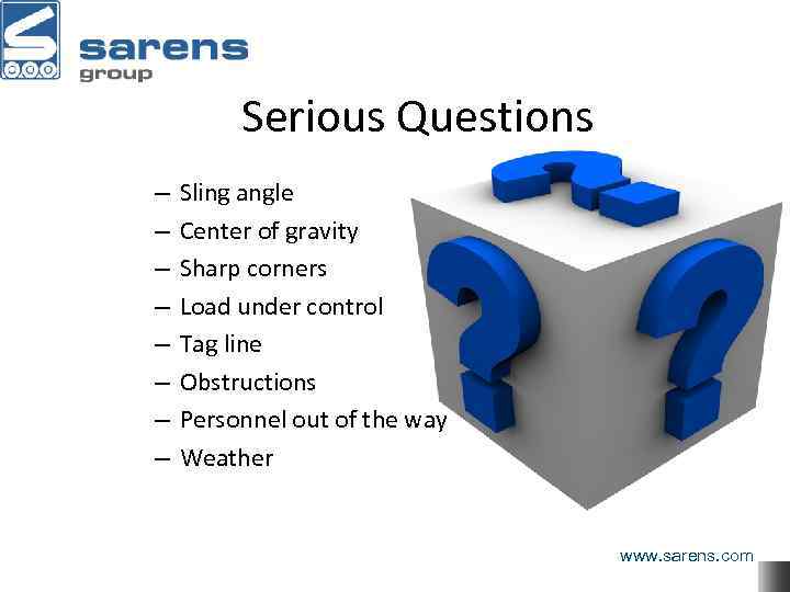 Serious Questions – – – – Sling angle Center of gravity Sharp corners Load