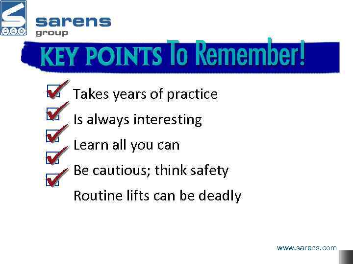 Key Points to Remember! Takes years of practice Is always interesting Learn all you