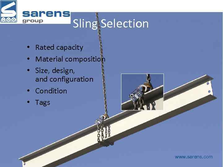 Sling Selection • Rated capacity • Material composition • Size, design, and configuration •