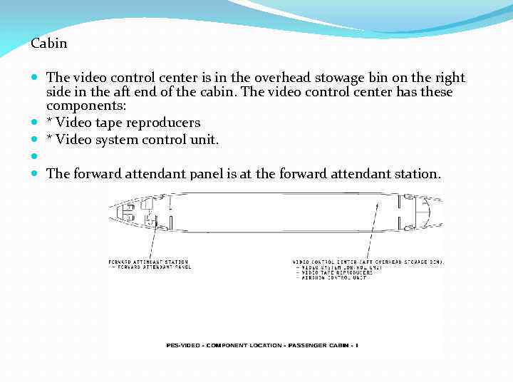 Cabin The video control center is in the overhead stowage bin on the right