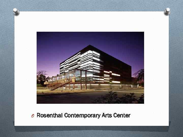 O Rosenthal Contemporary Arts Center 