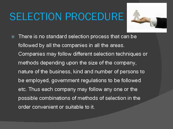 SELECTION PROCEDURE There is no standard selection process that can be followed by all