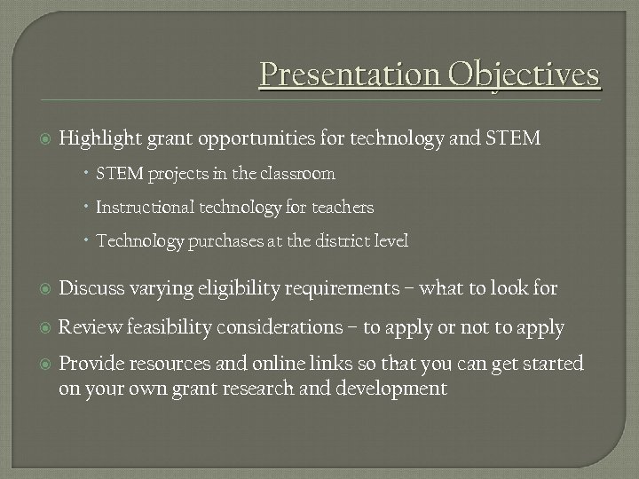 Presentation Objectives Highlight grant opportunities for technology and STEM projects in the classroom Instructional