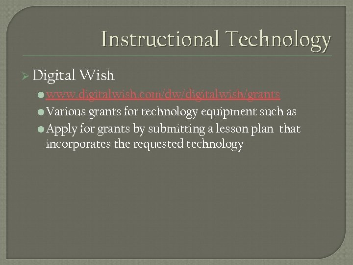 Instructional Technology Ø Digital Wish • www. digitalwish. com/dw/digitalwish/grants • Various grants for technology