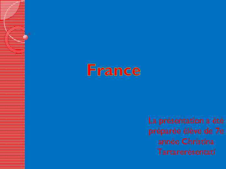 France La présentation a été préparée élève de 7 e année Christina Tartarerésentati 
