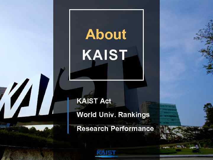 About KAIST Act World Univ. Rankings Research Performance 