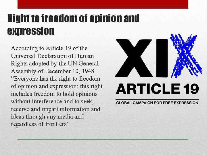 Right to freedom of opinion and expression According to Article 19 of the Universal