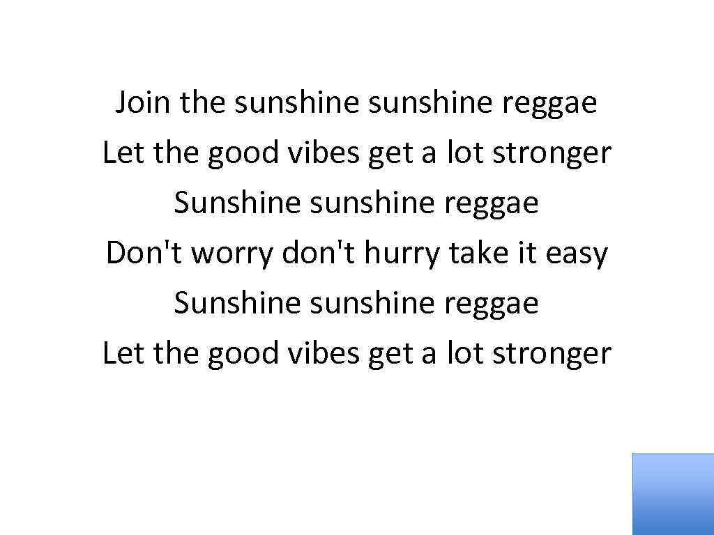 Join the sunshine reggae Let the good vibes get a lot stronger Sunshine sunshine