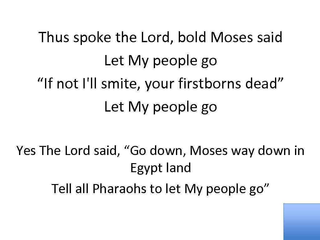 Thus spoke the Lord, bold Moses said Let My people go “If not I'll