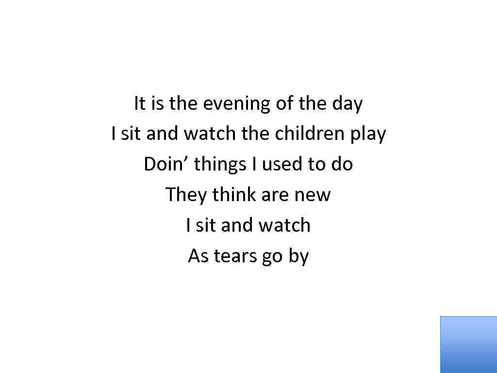 It is the evening of the day I sit and watch the children play