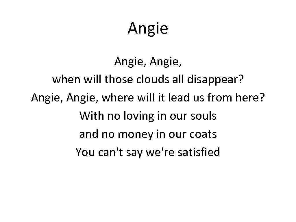 Angie, when will those clouds all disappear? Angie, where will it lead us from