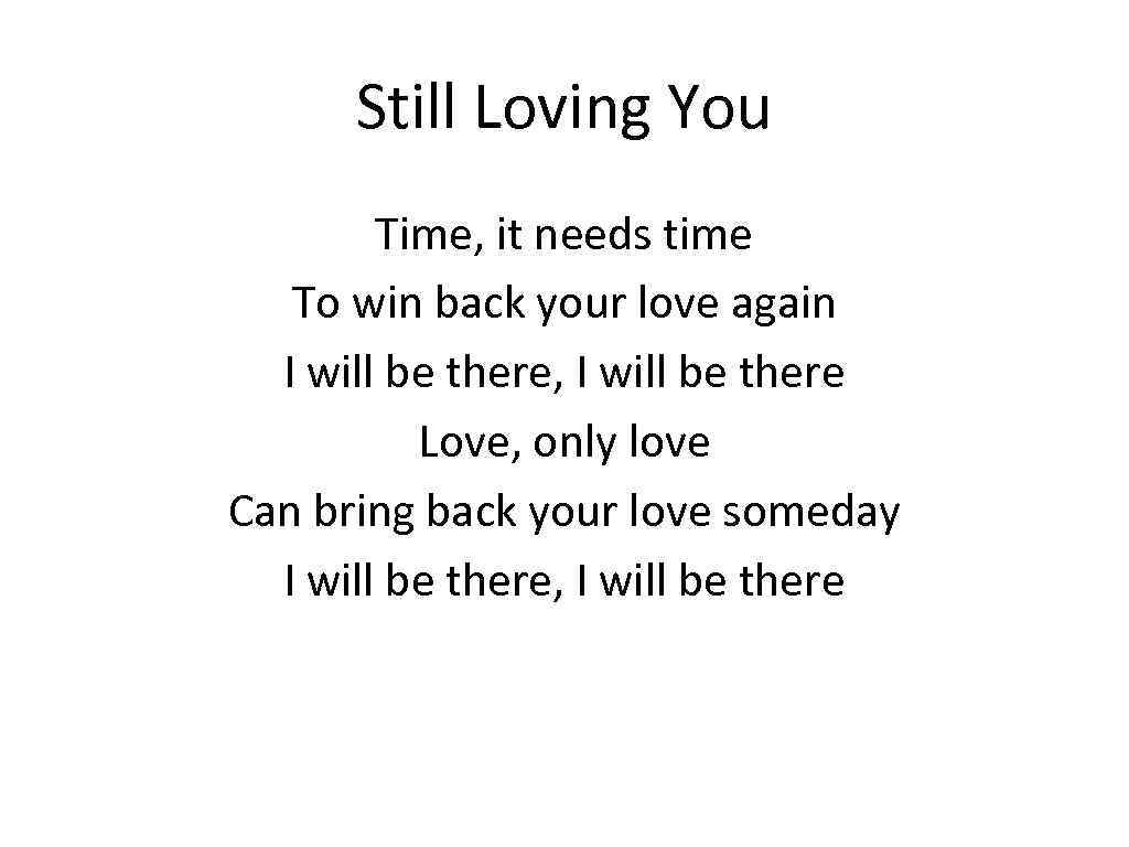 Still Loving You Time, it needs time To win back your love again I