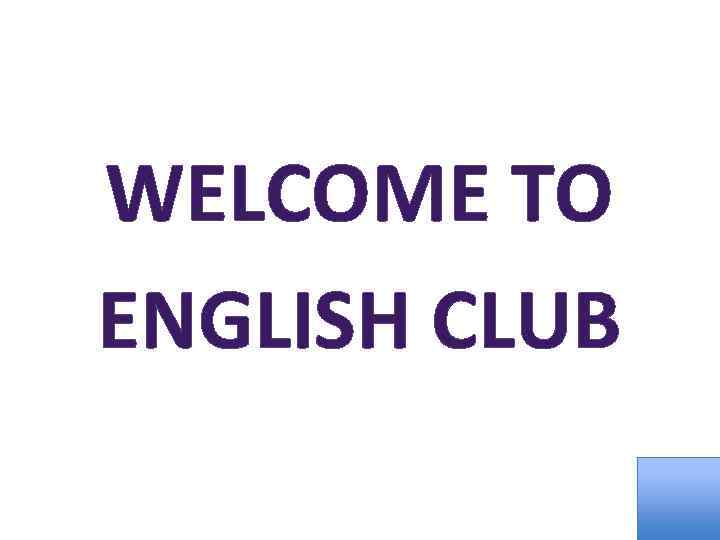 WELCOME TO ENGLISH CLUB 