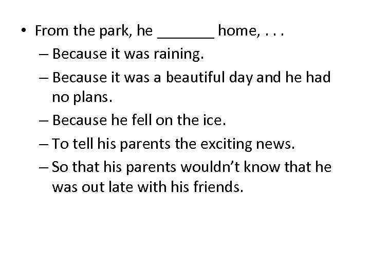  • From the park, he _______ home, . . . – Because it